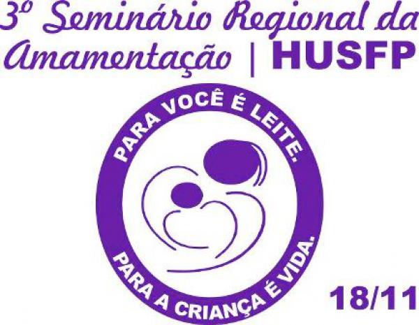 HOSPITAL UNIVERSITÁRIO SÃO FRANCISCO DE PAULA PROMOVE TERCEIRO SEMINÁRIO REGIONAL DE AMAMENTAÇÃO